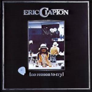ERIC CLAPTON - NO REASON TO CRY